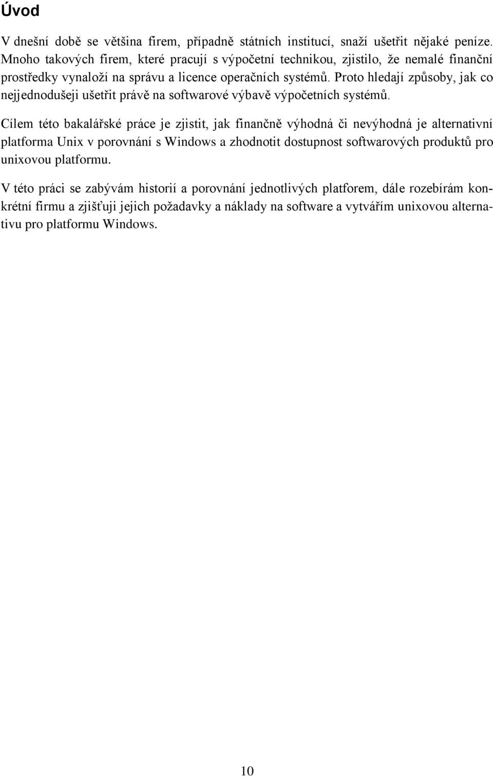 Proto hledají způsoby, jak co nejjednodušeji ušetřit právě na softwarové výbavě výpočetních systémů.