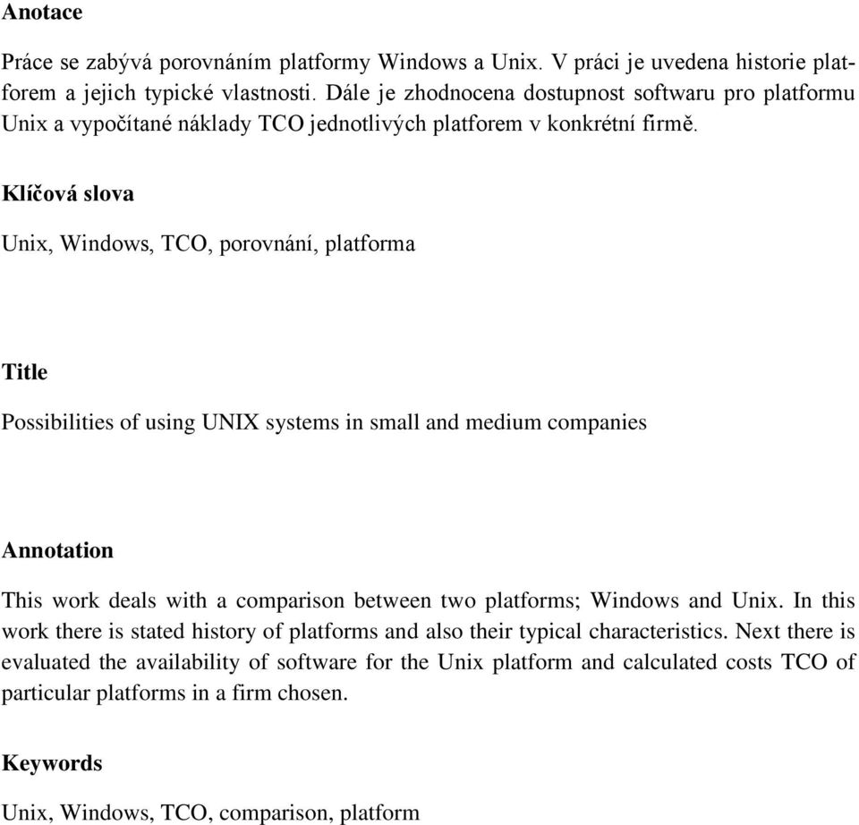 Klíčová slova Unix, Windows, TCO, porovnání, platforma Title Possibilities of using UNIX systems in small and medium companies Annotation This work deals with a comparison between two