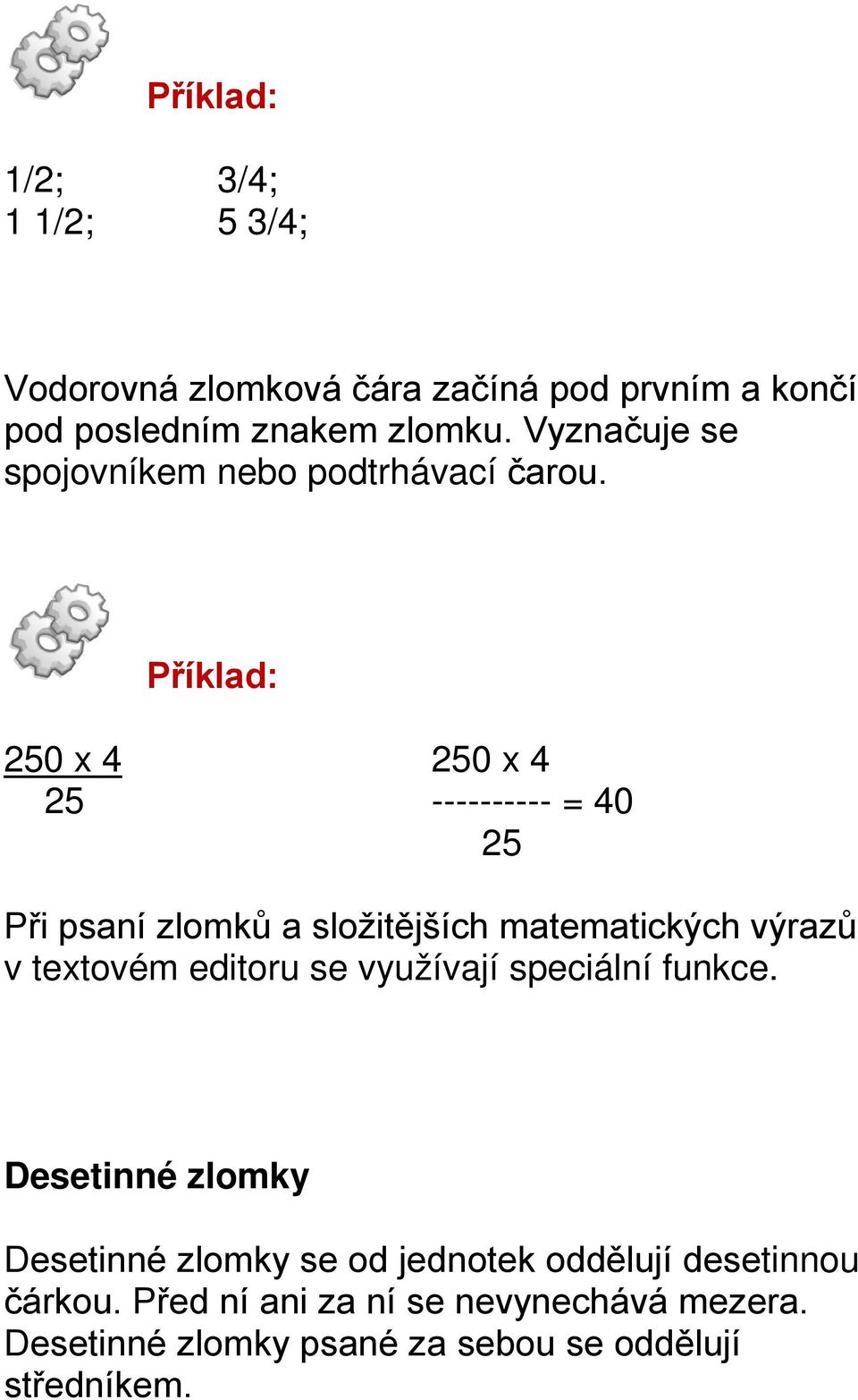 250 x 4 250 x 4 25 ---------- = 40 25 Při psaní zlomků a složitějších matematických výrazů v textovém editoru se