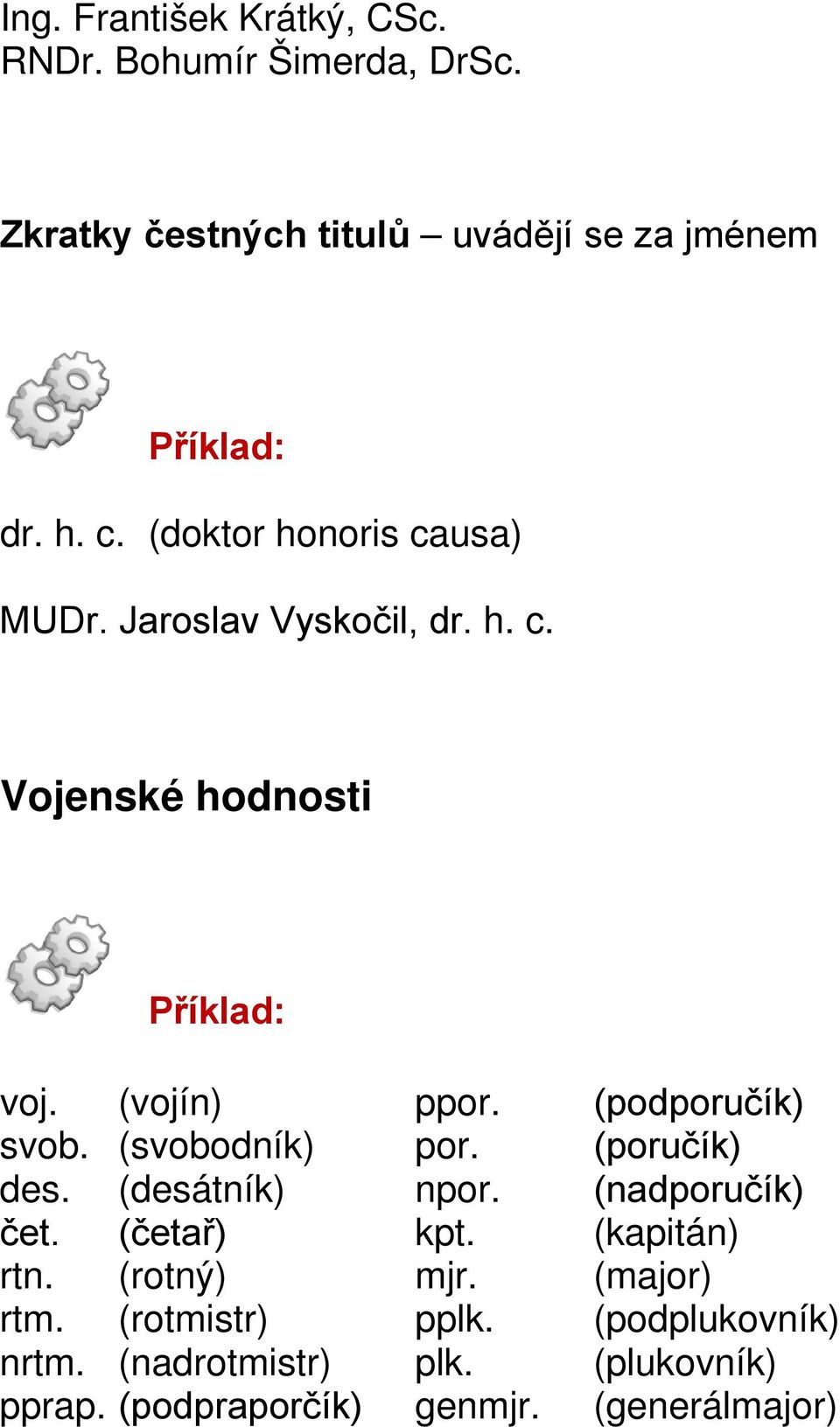 (svobodník) por. (poručík) des. (desátník) npor. (nadporučík) čet. (četař) kpt. (kapitán) rtn. (rotný) mjr.