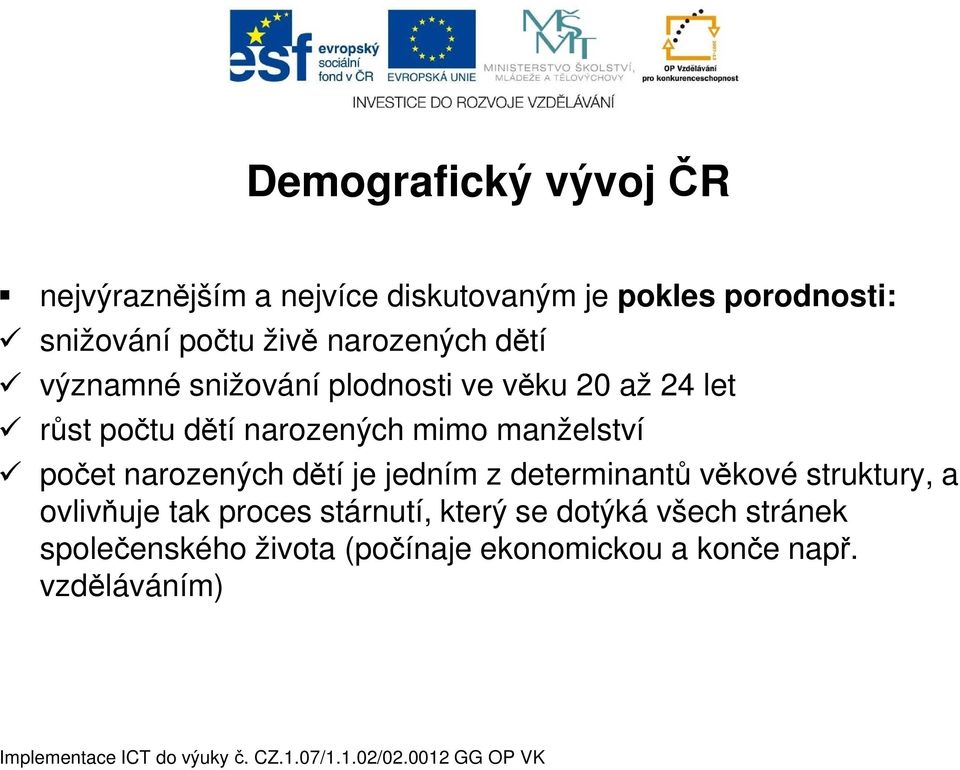 manželství počet narozených dětí je jedním z determinantů věkové struktury, a ovlivňuje tak proces