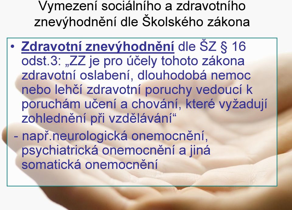 3: ZZ je pro účely tohoto zákona zdravotní oslabení, dlouhodobá nemoc nebo lehčí zdravotní