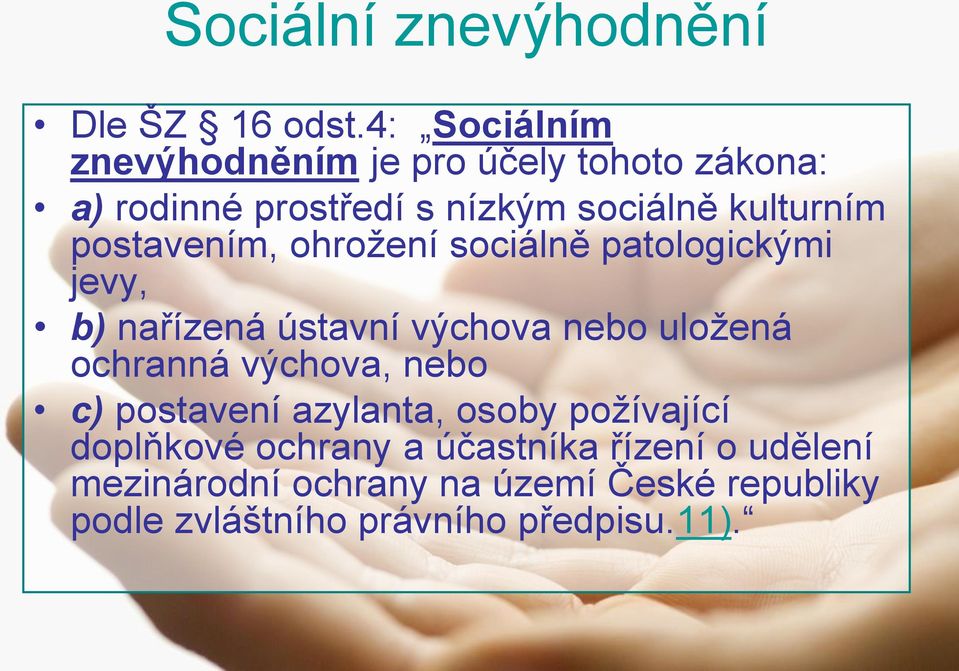 postavením, ohrožení sociálně patologickými jevy, b) nařízená ústavní výchova nebo uložená ochranná