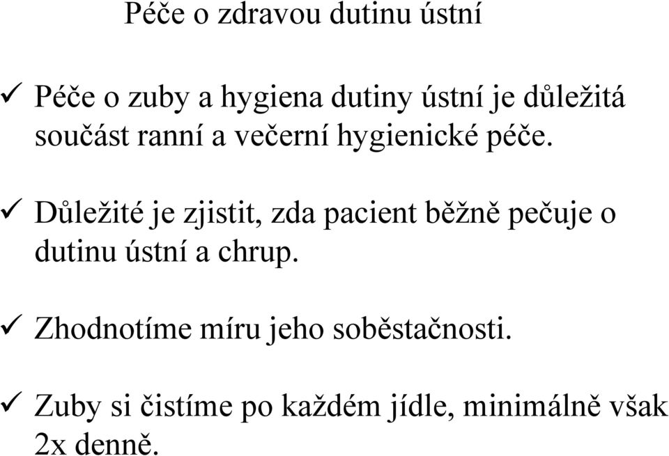 Důležité je zjistit, zda pacient běžně pečuje o dutinu ústní a chrup.