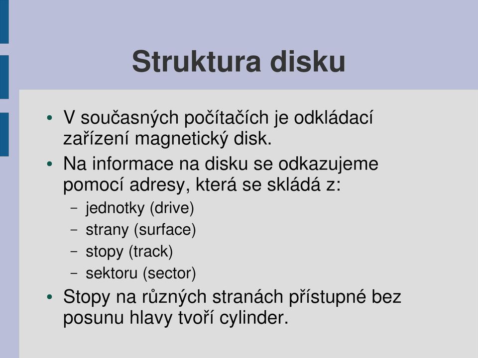 Na informace na disku se odkazujeme pomocí adresy, která se skládá z: