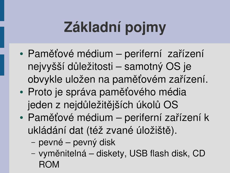 Proto je správa paměťového média jeden z nejdůležitějších úkolů OS Paměťové