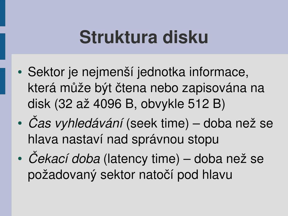 vyhledávání (seek time) doba než se hlava nastaví nad správnou stopu