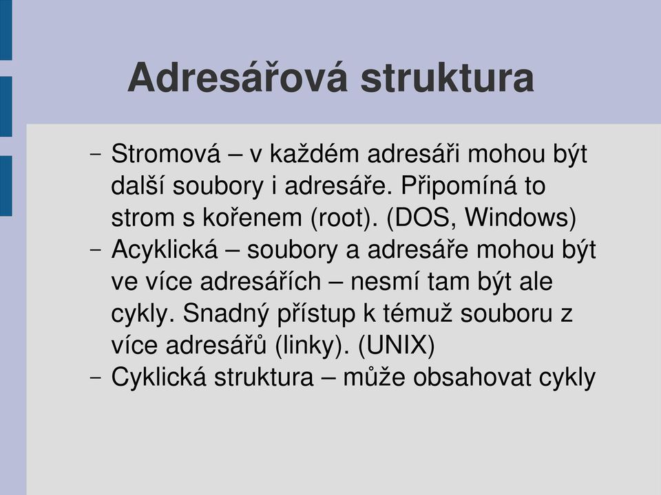 (DOS, Windows) Acyklická soubory a adresáře mohou být ve více adresářích nesmí