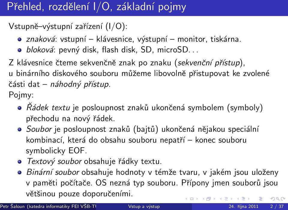 Pojmy: Řádek textu je posloupnost znaků ukončená symbolem (symboly) přechodu na nový řádek.