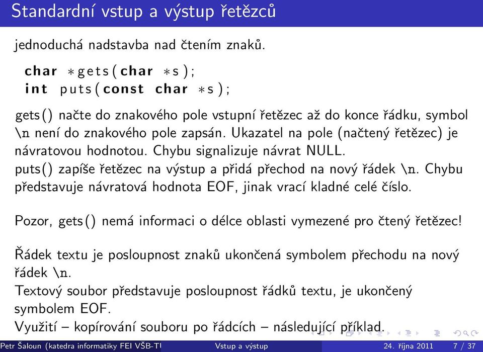 Ukazatel na pole (načtený řetězec) je návratovou hodnotou. Chybu signalizuje návrat NULL. puts() zapíše řetězec na výstup a přidá přechod na nový řádek \n.