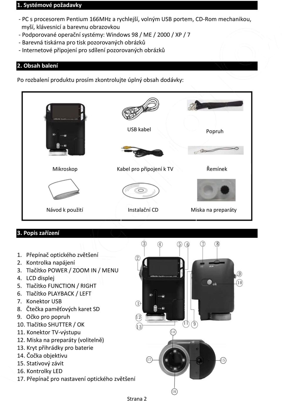 Obsah balení Po rozbalení produktu prosím zkontrolujte úplný obsah dodávky: USB kabel Popruh Mikroskop Kabel pro připojení k TV Řemínek Návod k použití Instalační CD Miska na preparáty 3.