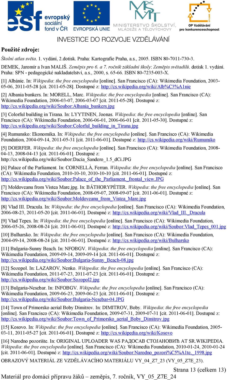 In: Wikipedia: the free encyclopedia [online]. San Francisco (CA): Wikimedia Foundation, 2003-05-06, 2011-05-28 [cit. 2011-05-28]. Dostupné z: http://cs.wikipedia.