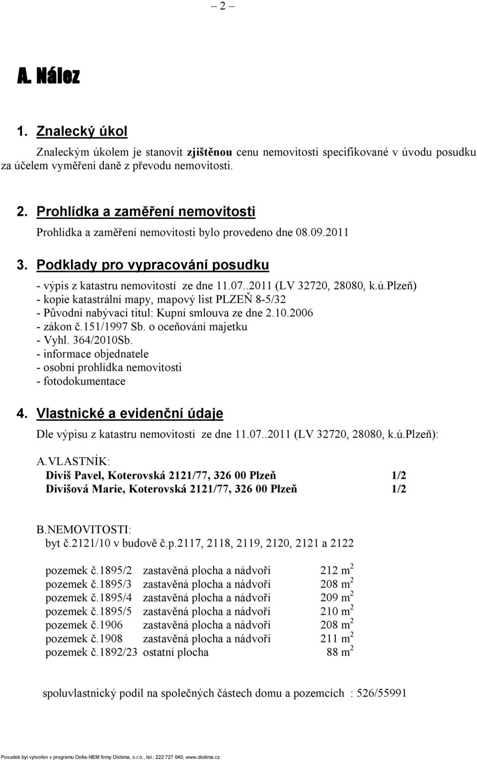 .2011 (LV 32720, 28080, k.ú.plzeň) - kopie katastrální mapy, mapový list PLZEŇ 8-5/32 - Původní nabývací titul: Kupní smlouva ze dne 2.10.2006 - zákon č.151/1997 Sb. o oceňování majetku - Vyhl.