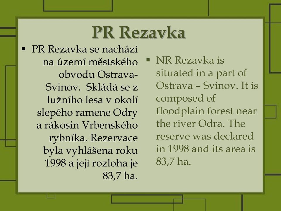 Rezervace byla vyhlášena roku 1998 a její rozloha je 83,7 ha.