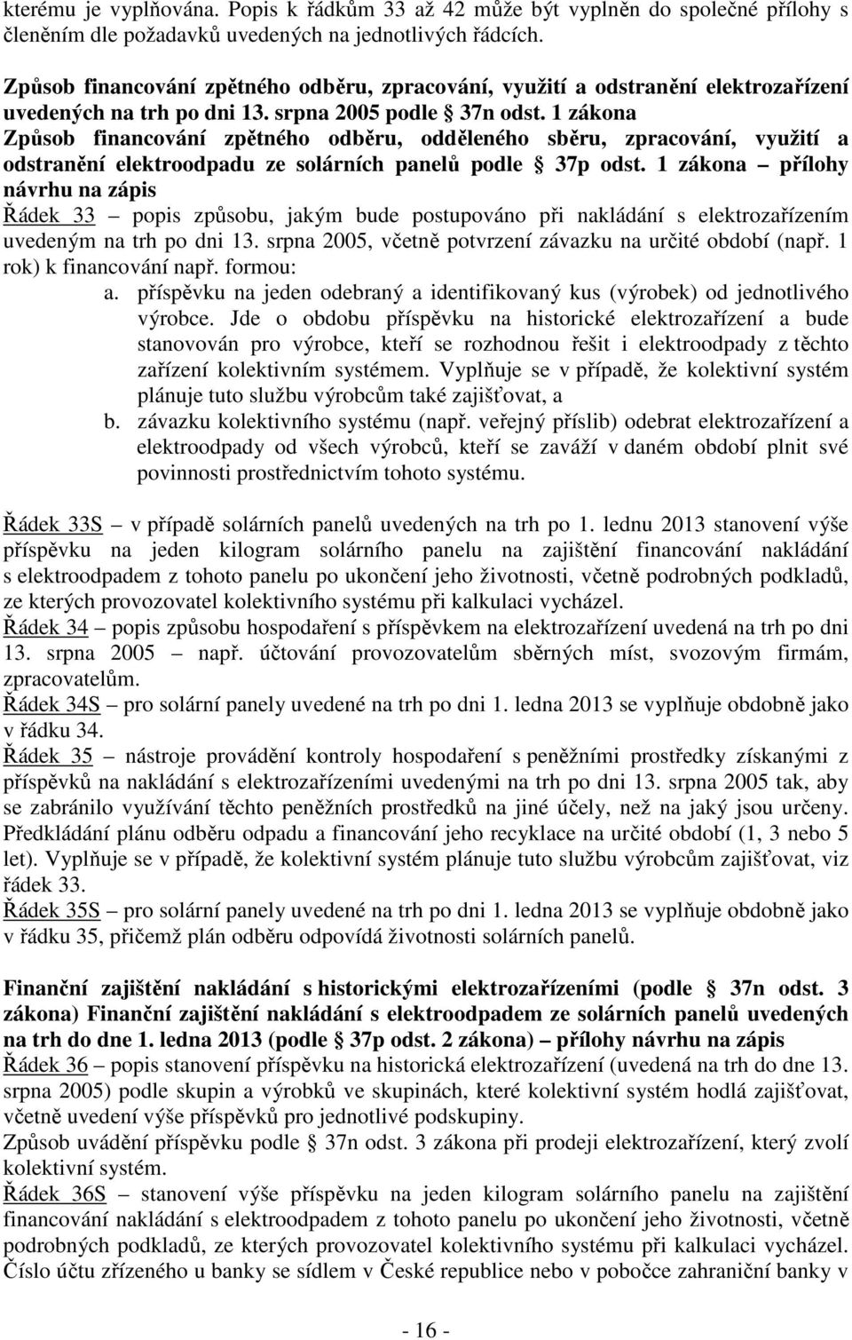 1 zákona Způsob financování zpětného odběru, odděleného sběru, zpracování, využití a odstranění elektroodpadu ze solárních panelů podle 37p odst.