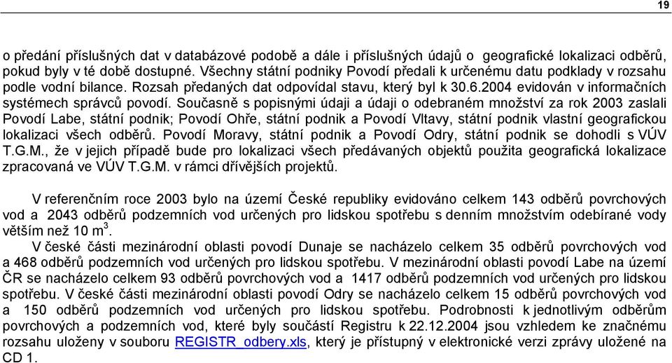 2004 evidován v informačních systémech správců povodí.