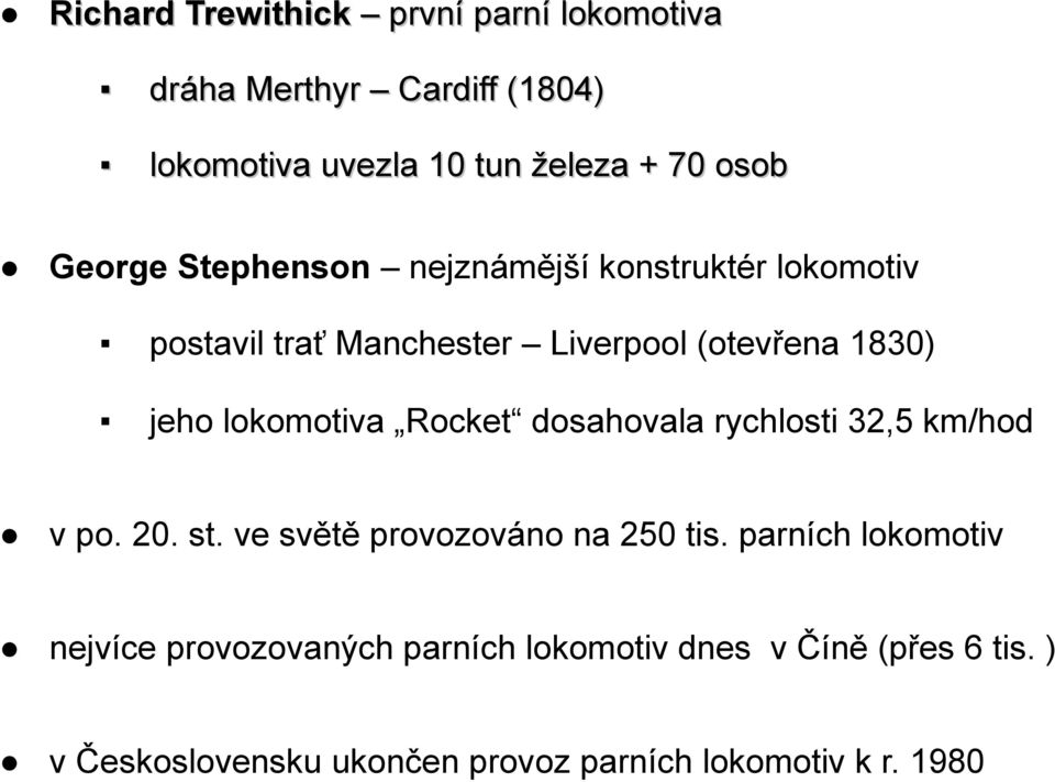 lokomotiva Rocket dosahovala rychlosti 32,5 km/hod v po. 20. st. ve světě provozováno na 250 tis.