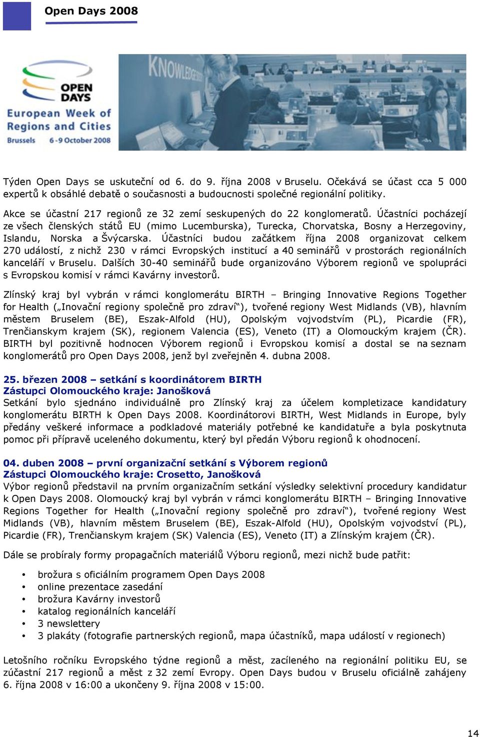 ech 'lensk(ch stát% EU (mimo Lucemburska), Turecka, Chorvatska, Bosny a Herzegoviny, Islandu, Norska a,v(carska.