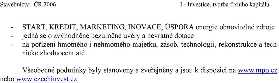 hmotného i nehmotného majetku, zásob, technologií, rekonstrukce a technické zhodnocení atd