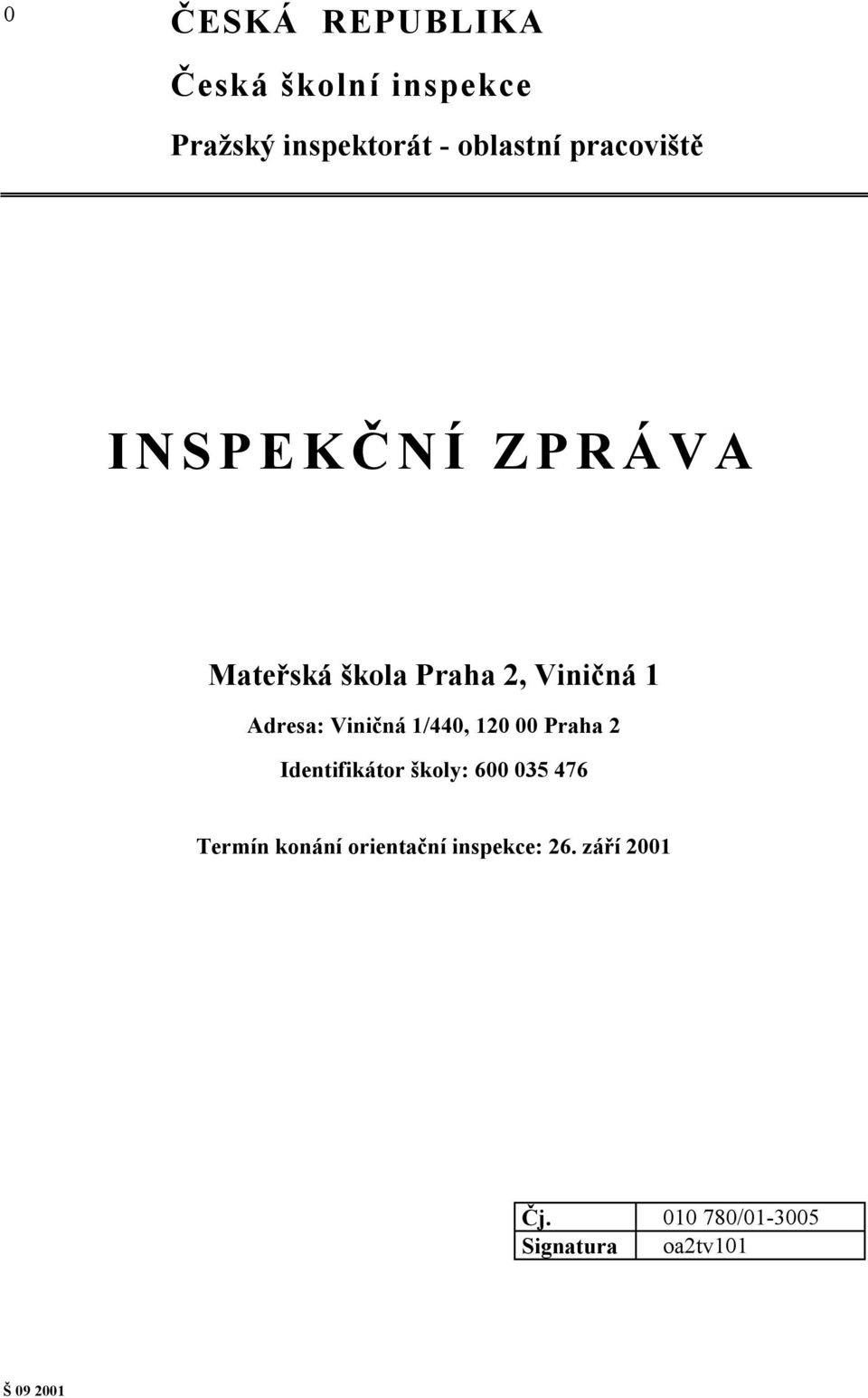 Viničná 1/440, 120 00 Praha 2 Identifikátor školy: 600 035 476 Termín