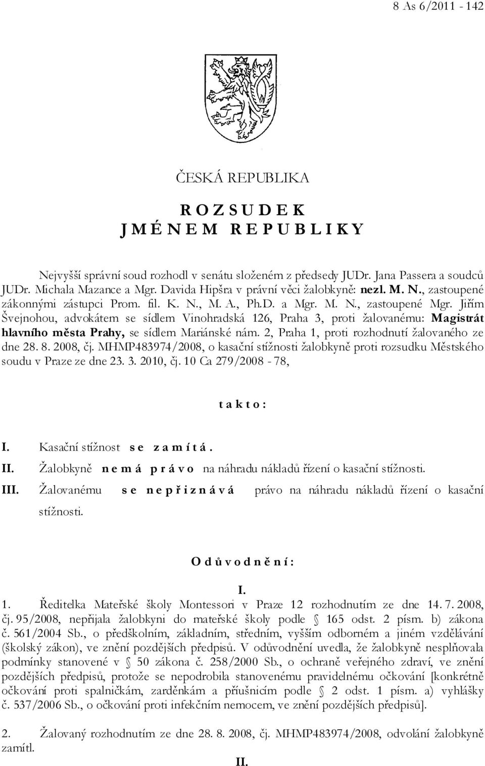 Jiřím Švejnohou, advokátem se sídlem Vinohradská 126, Praha 3, proti žalovanému: Magistrát hlavního města Prahy, se sídlem Mariánské nám. 2, Praha 1, proti rozhodnutí žalovaného ze dne 28. 8.