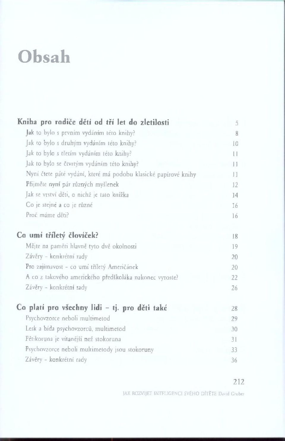 11 N yní čtete p áté vydání, které m á p o d o b u klasické papírové knihy 11 Přijměte nyní p ár různých myšlenek 12 Jak se vrství děti, o nichž je tato knížka 14 C o je stejné a co je různé 16 Proč