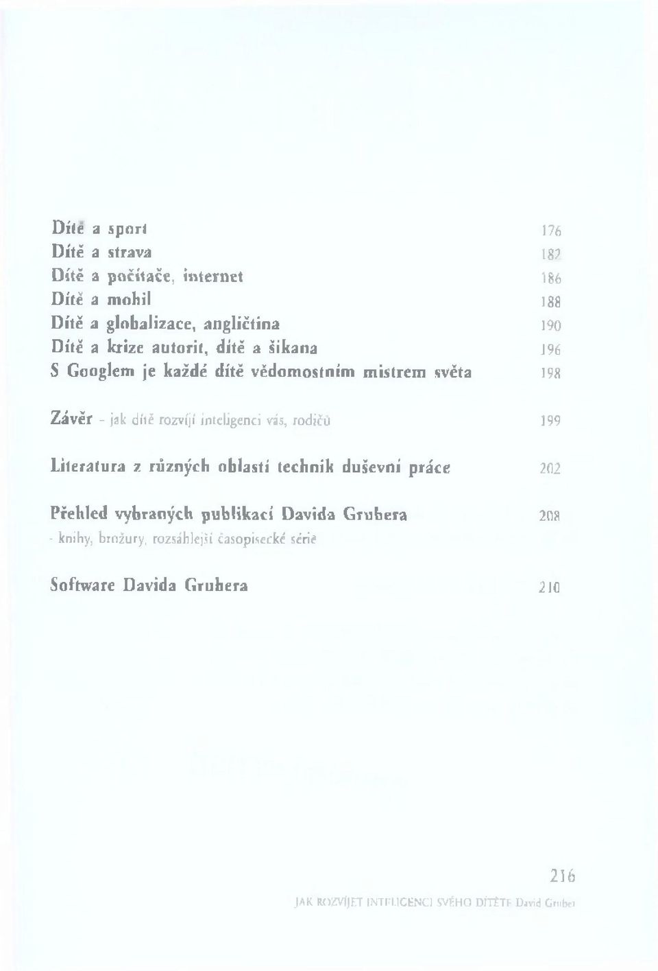 ičů 199 L ite ra tu ra z rů z n ý c h o b la s tí te c h n ik d u še v n í p rá c e 202 P ře h le d v y b ran ý c h p u b lik a c í D a v id a G ru b e ra 208 -