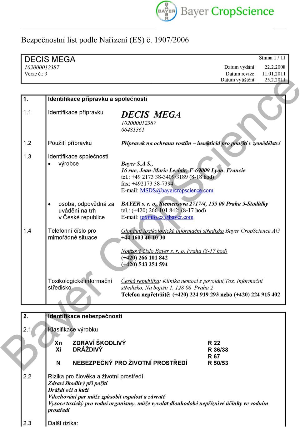 com osoba, odpovědná za uvádění na trh v České republice 1.4 Telefonní číslo pro mimořádné situace Toxikologické informační středisko 2. Identifikace nebezpečnosti 2.