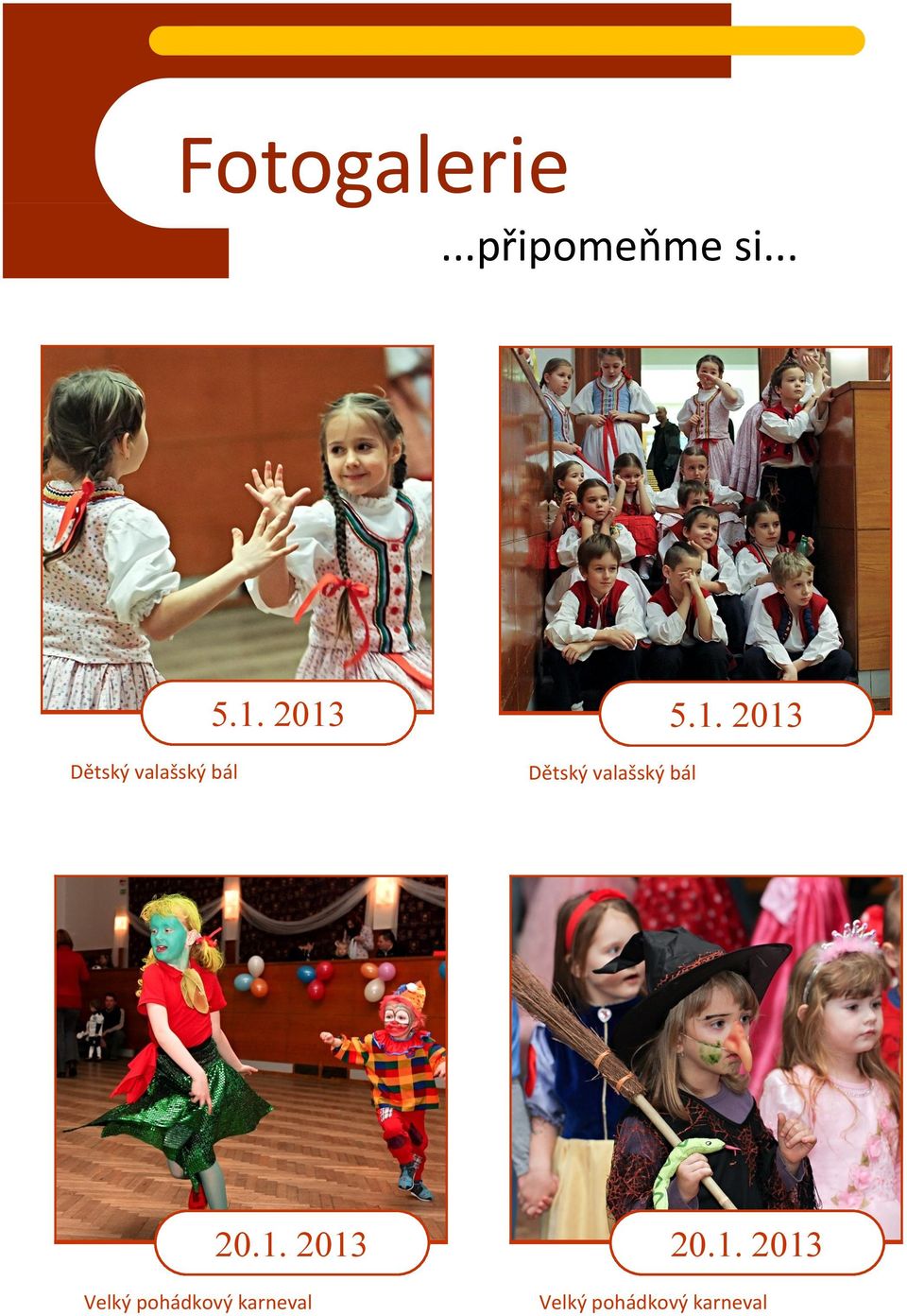 2013 Dětský valašský bál 5.1. 2013 20.1. 2013 Velký pohádkový karneval 20.
