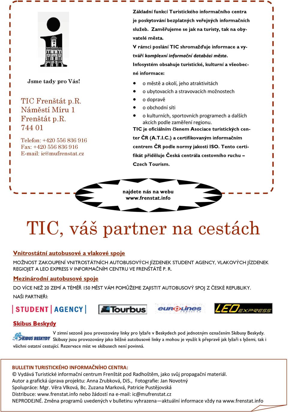 V rámci poslání TIC shromažďuje informace a vytváří komplexní informační databázi města.