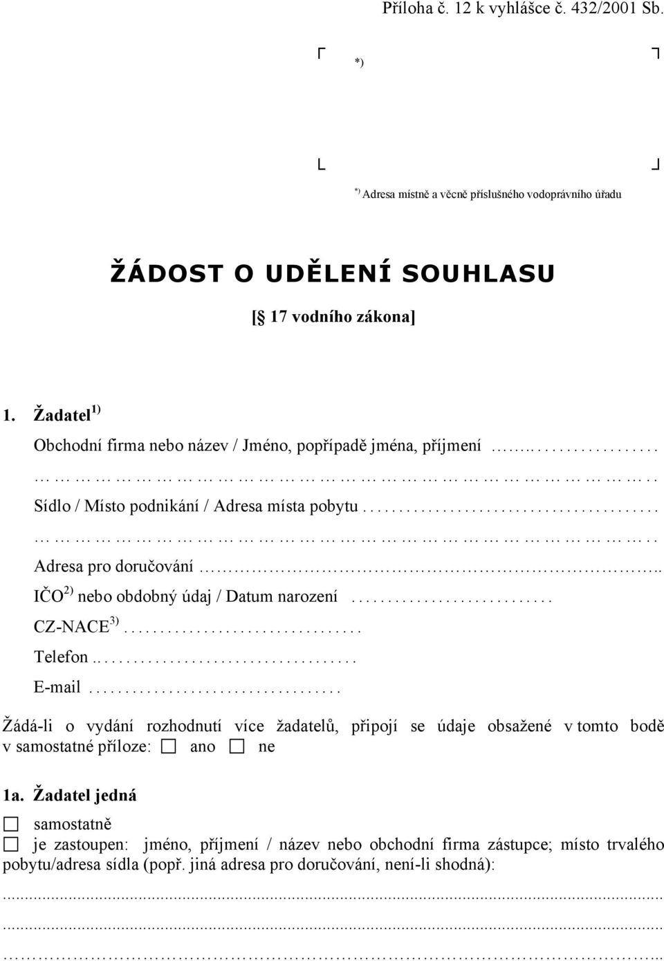 . IČO 2) nebo obdobný údaj / Datum narození... CZ-NACE 3)... Telefon... E-mail.