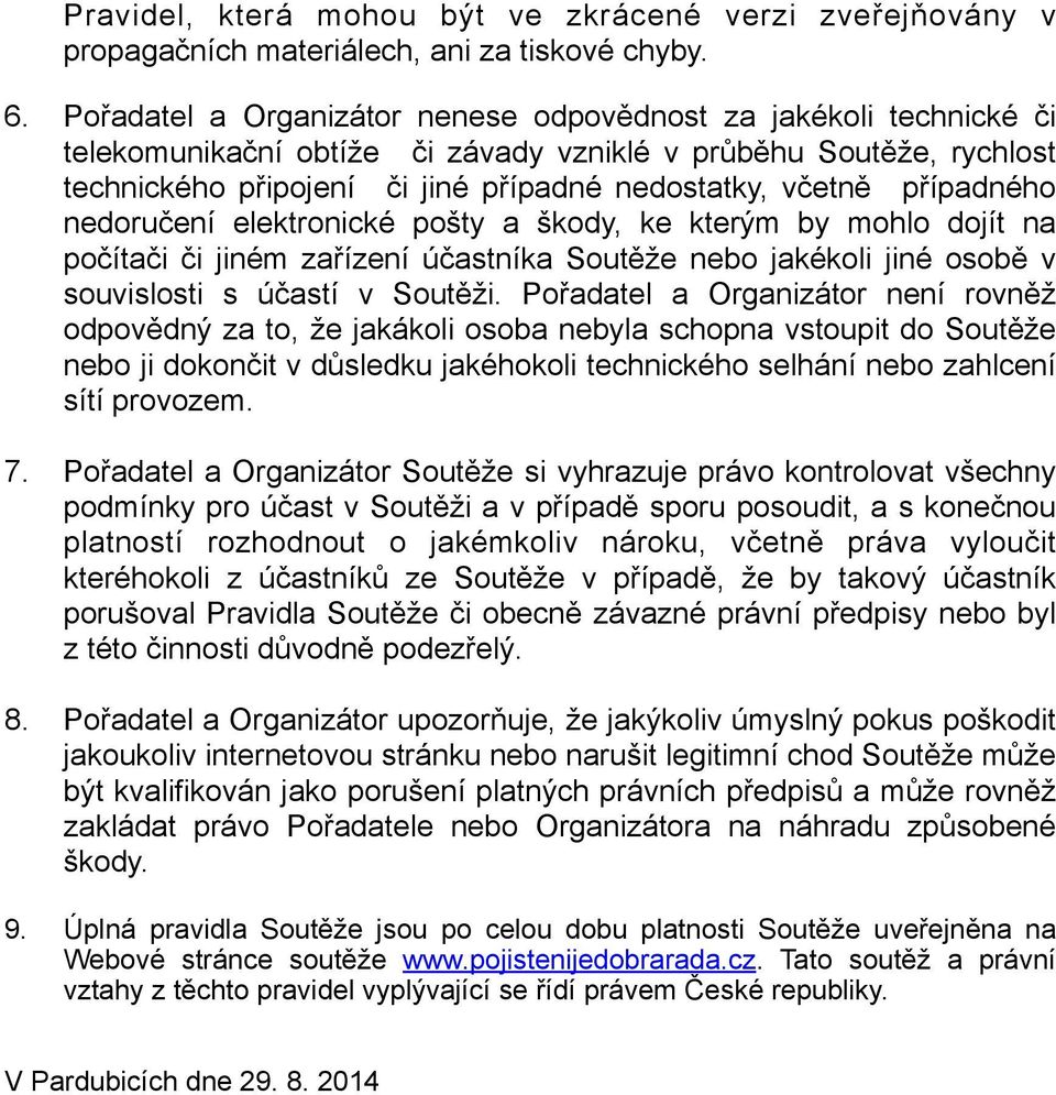 nedručení elektrnické pšty a škdy, ke kterým by mhl djít na pčítači či jiném zařízení účastníka Sutěže neb jakékli jiné sbě v suvislsti s účastí v Sutěži.