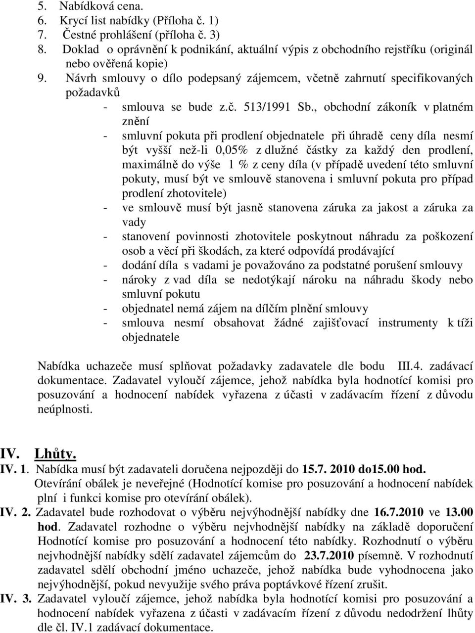 , obchodní zákoník v platném znění - smluvní pokuta při prodlení objednatele při úhradě ceny díla nesmí být vyšší než-li 0,05% z dlužné částky za každý den prodlení, maximálně do výše 1 % z ceny díla