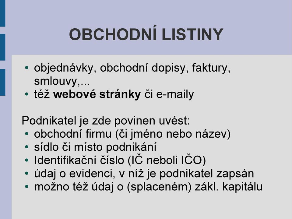 firmu (či jméno nebo název) sídlo či místo podnikání Identifikační číslo (IČ