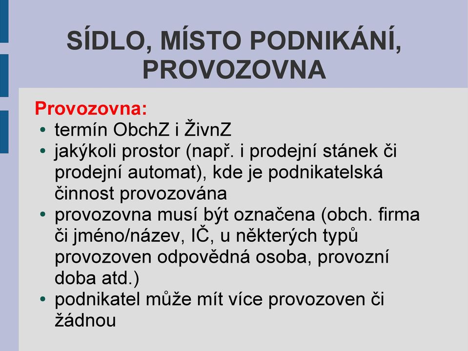 i prodejní stánek či prodejní automat), kde je podnikatelská činnost provozována