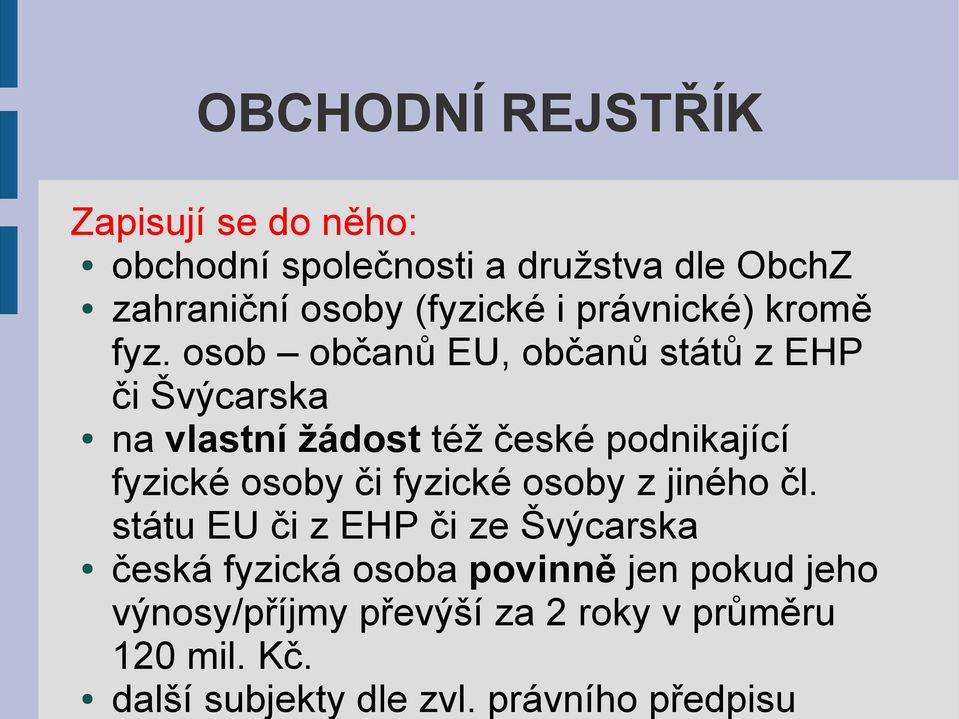 osob občanů EU, občanů států z EHP či Švýcarska na vlastní žádost též české podnikající fyzické osoby či