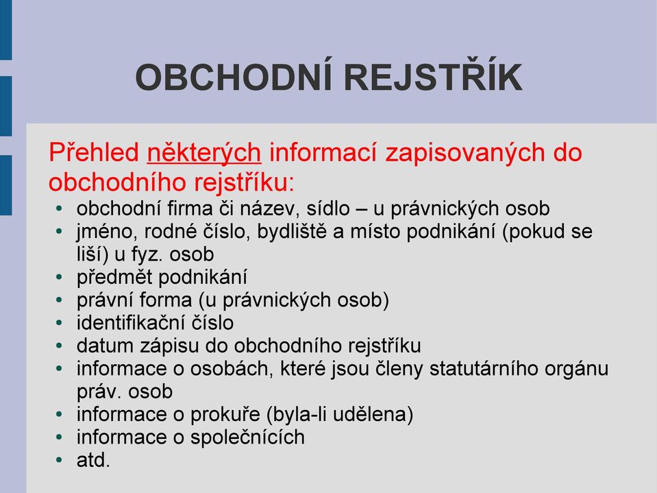 osob předmět podnikání právní forma (u právnických osob) identifikační číslo datum zápisu do obchodního rejstříku