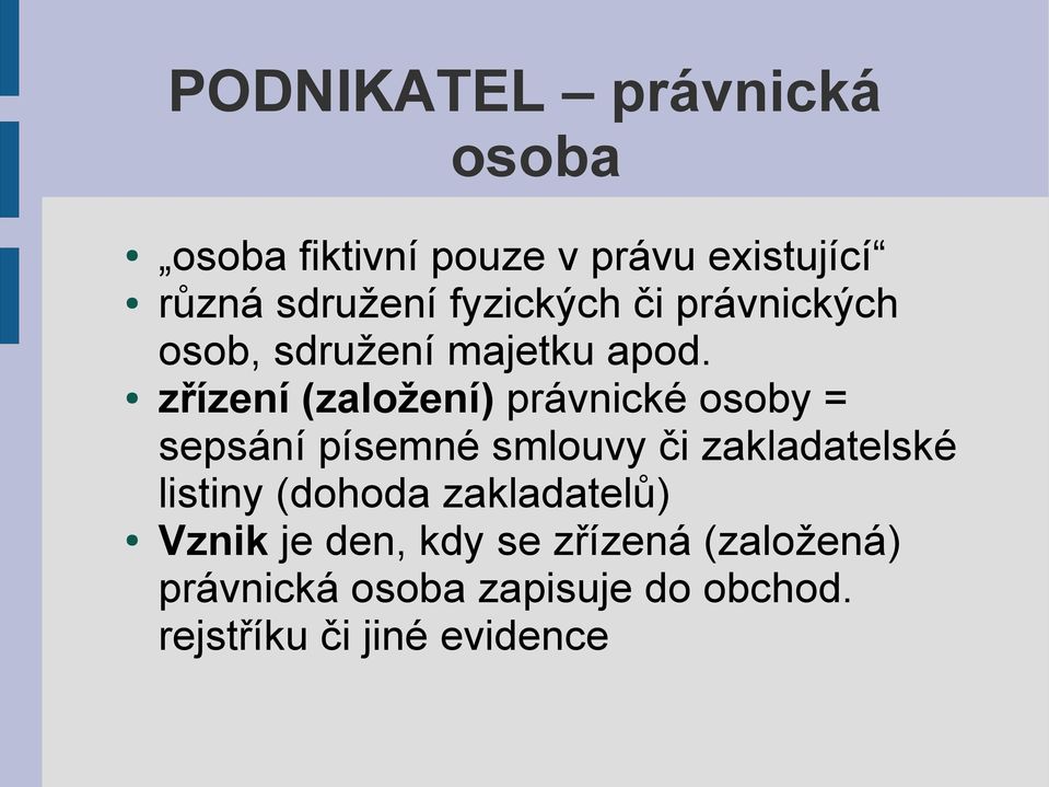 zřízení (založení) právnické osoby = sepsání písemné smlouvy či zakladatelské listiny