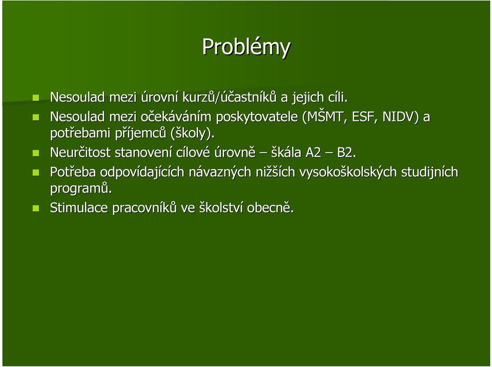 jemců (školy). Neurčitost stanovení cílové úrovně škála A2 B2.