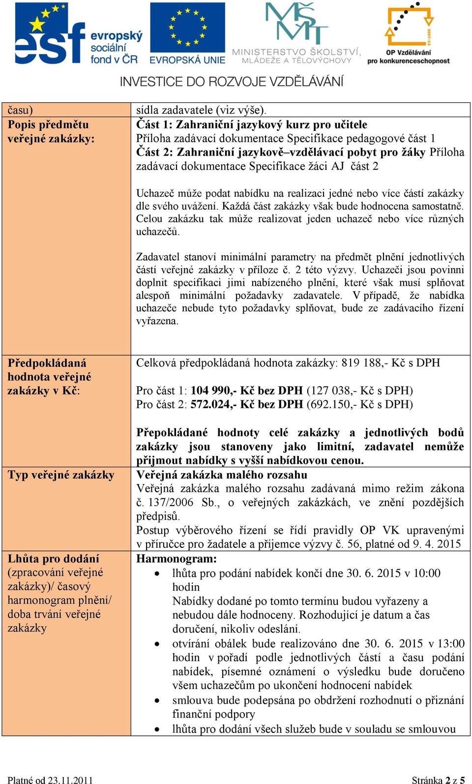 žáci AJ část 2 Uchazeč může podat nabídku na realizaci jedné nebo více částí zakázky dle svého uvážení. Každá část zakázky však bude hodnocena samostatně.