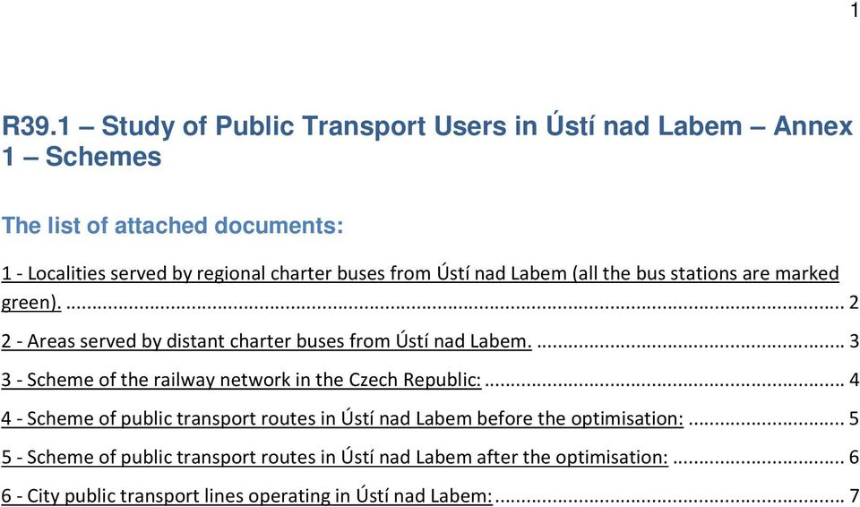 buses from Ústí nad Labem (all the bus stations are marked green)...2 2 - Areas served by distant charter buses from Ústí nad Labem.