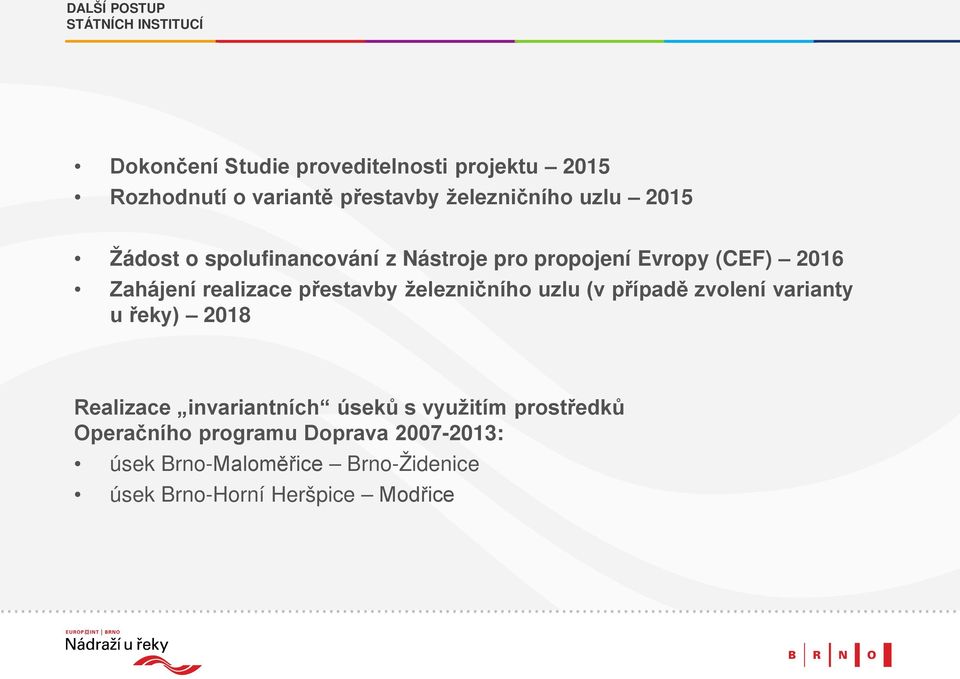 přestavby železničního uzlu (v případě zvolení varianty u řeky) 2018 Realizace invariantních úseků s využitím