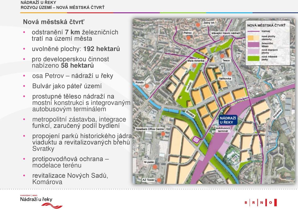 na mostní konstrukci s integrovaným autobusovým terminálem metropolitní zástavba, integrace funkcí, zaručený podíl bydlení propojení