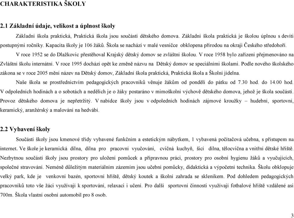 V roce 1952 se do Dlažkovic přestěhoval Krajský dětský domov se zvláštní školou. V roce 1958 bylo zařízení přejmenováno na Zvláštní školu internátní.