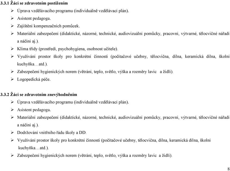 Využívání prostor školy pro konkrétní činnosti (počítačové učebny, tělocvična, dílna, keramická dílna, školní kuchyňka atd.).