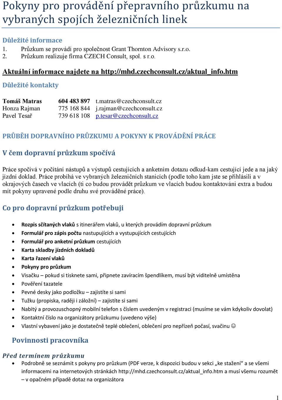 matras@czechconsult.cz 775 168 844 j.rajman@czechconsult.cz 739 618 108 p.tesar@czechconsult.