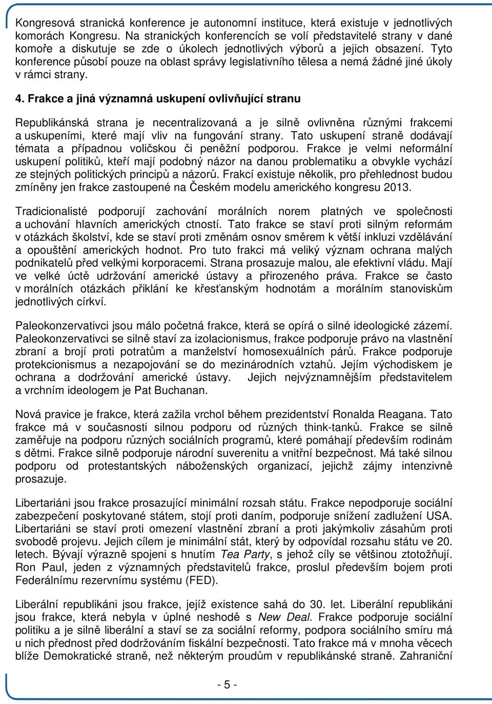 Tyto konference působí pouze na oblast správy legislativního tělesa a nemá žádné jiné úkoly v rámci strany. 4.