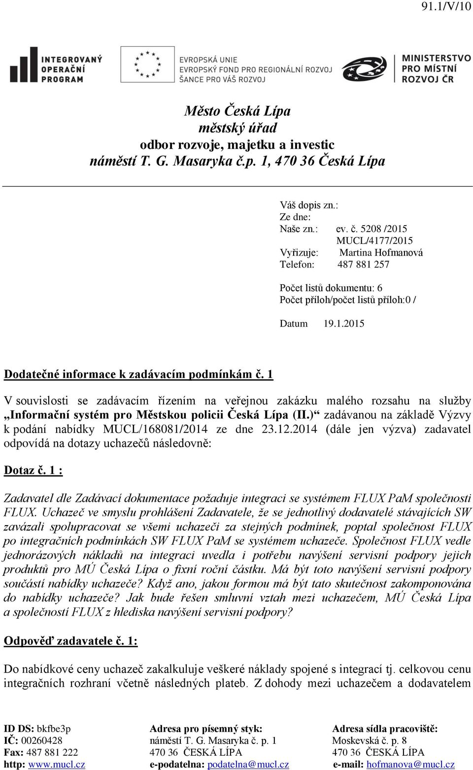 5208 /2015 MUCL/4177/2015 Vyřizuje: Martina Hofmanová Telefon: 487 881 257 Počet listů dokumentu: 6 Počet příloh/počet listů příloh:0 / Datum 19.1.2015 Dodatečné informace k zadávacím podmínkám č.