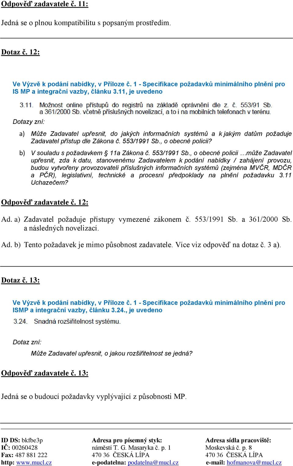 b) V souladu s požadavkem 11a Zákona č. 553/1991 Sb.