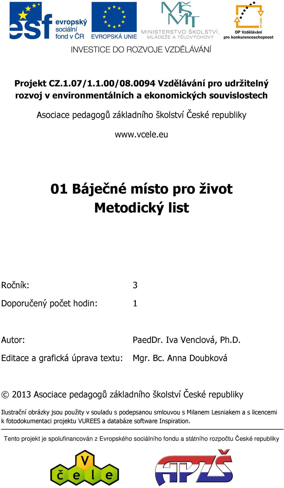 eu 01 Báječné místo pro život Metodický list Ročník: 3 Doporučený počet hodin: 1 Autor: PaedDr. Iva Venclová, Ph.D. Editace a grafická úprava textu: Mgr. Bc.